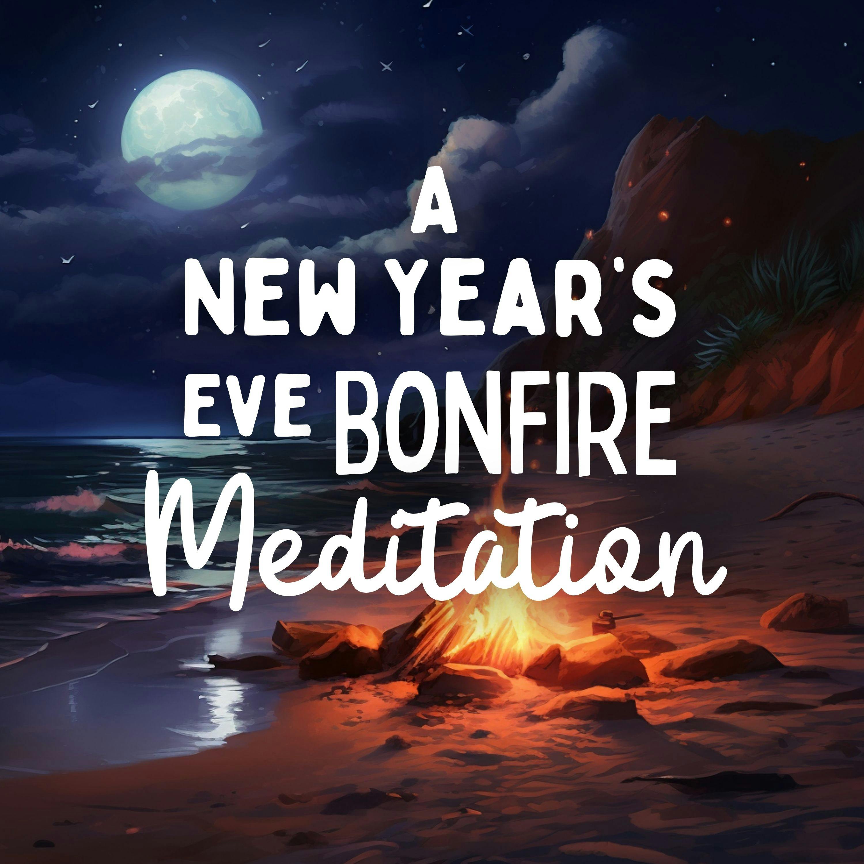 A New Year’s Eve Bonfire Meditation (Bonus)
