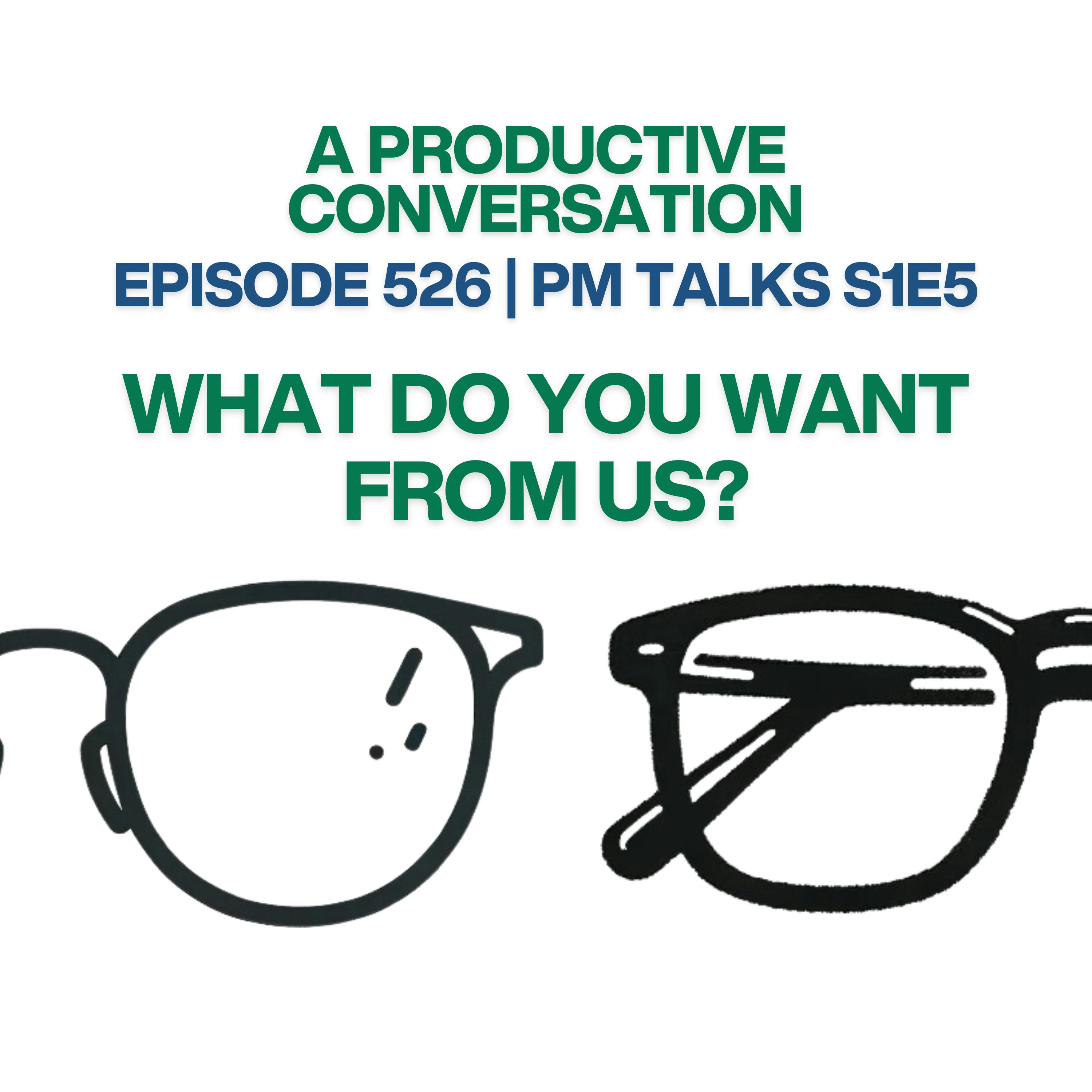 PM Talks S1E5: What Do You Want From Us?