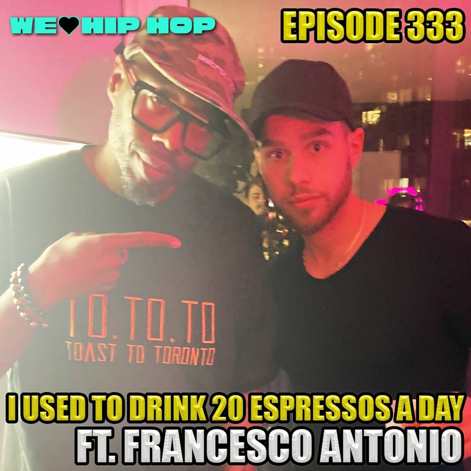 Episode 333  "I Used To Drink 20 Espressos" ft. Francesco Antonio AKA Espresso | We Love Hip Hop episode artwork