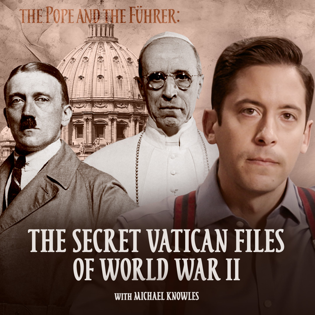Episode art: Introducing The Pope and the Führer: The Secret Vatican Files of World War II with Michael Knowles