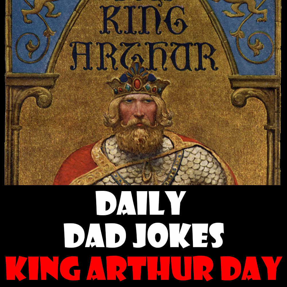 King Arthur Day! 25 sir-prising dad jokes! 01 May 2026