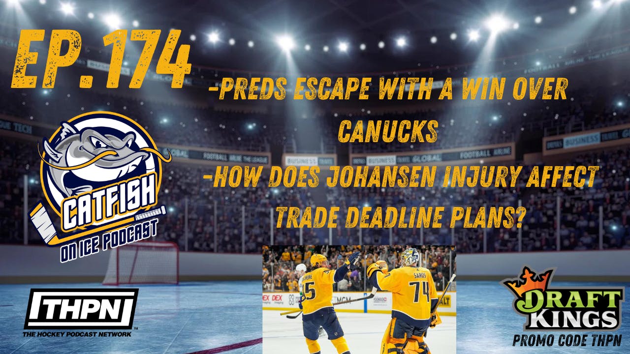 CAFISH ON ICE Ep.174: Preds Beat Canucks, Keep Riding the Fence to Sell or Not to Sell....