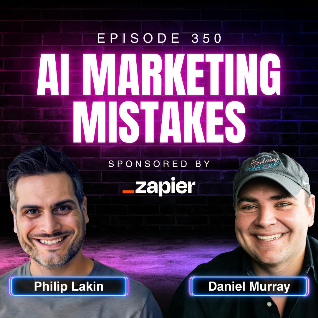 The Biggest Mistakes Marketers Make with AI (And How to Fix It) with Phil Lakin, Head of Enterprise Innovation at Zapier | Ep. 350