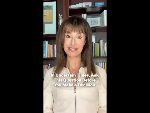 In Uncertain Times, Ask This Question Before You Make a Decision