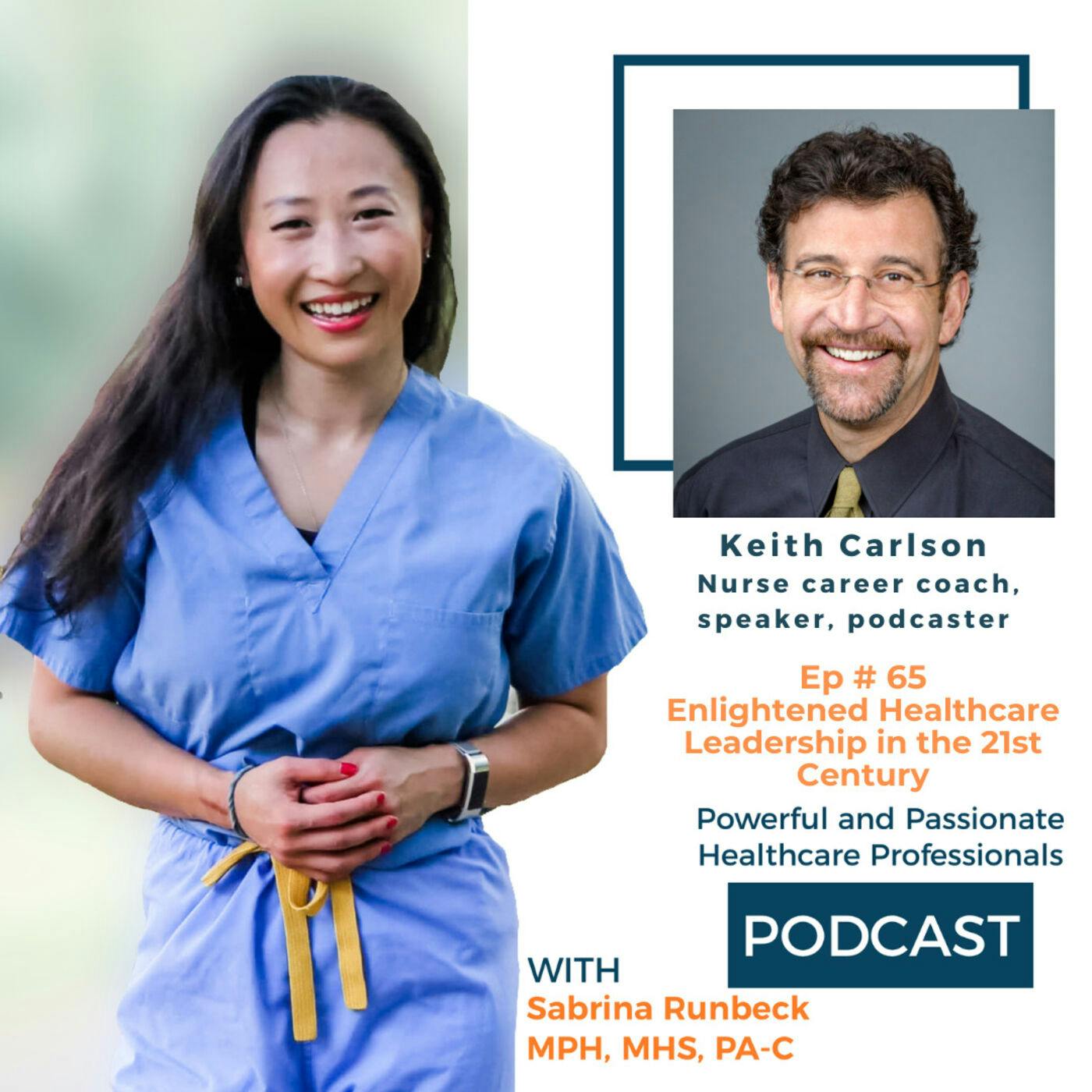 Ep 65 – Enlightened Healthcare Leadership in the 21st Century with Keith Carlson