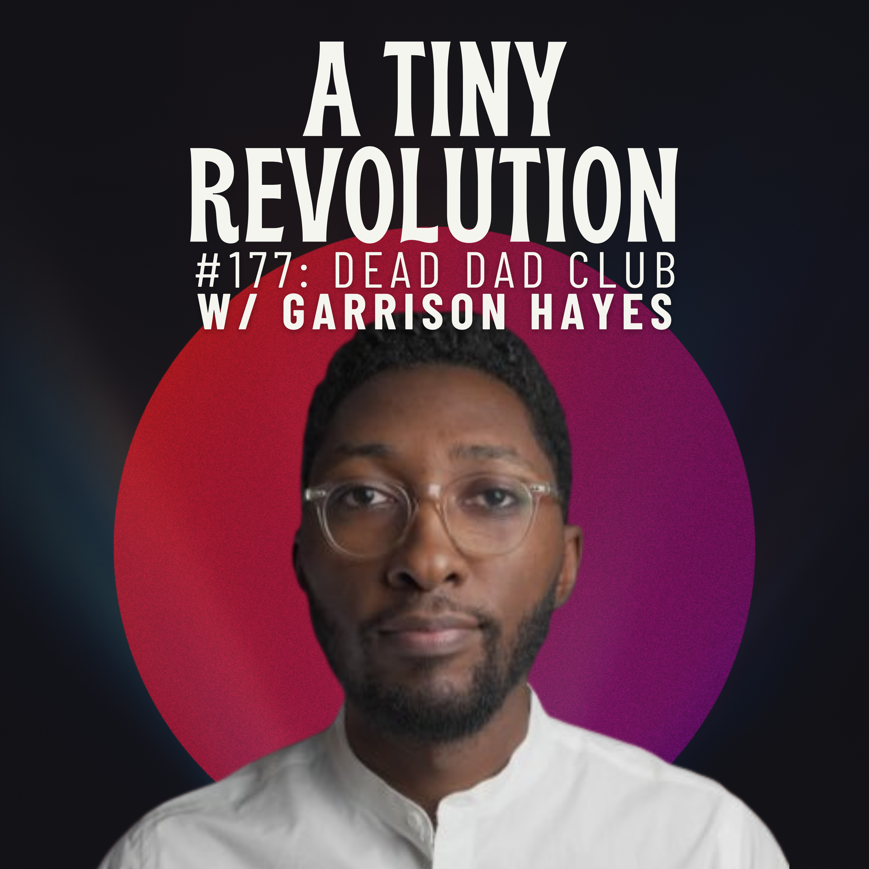 #177: Dead Dad Club, w/ Garrison Hayes