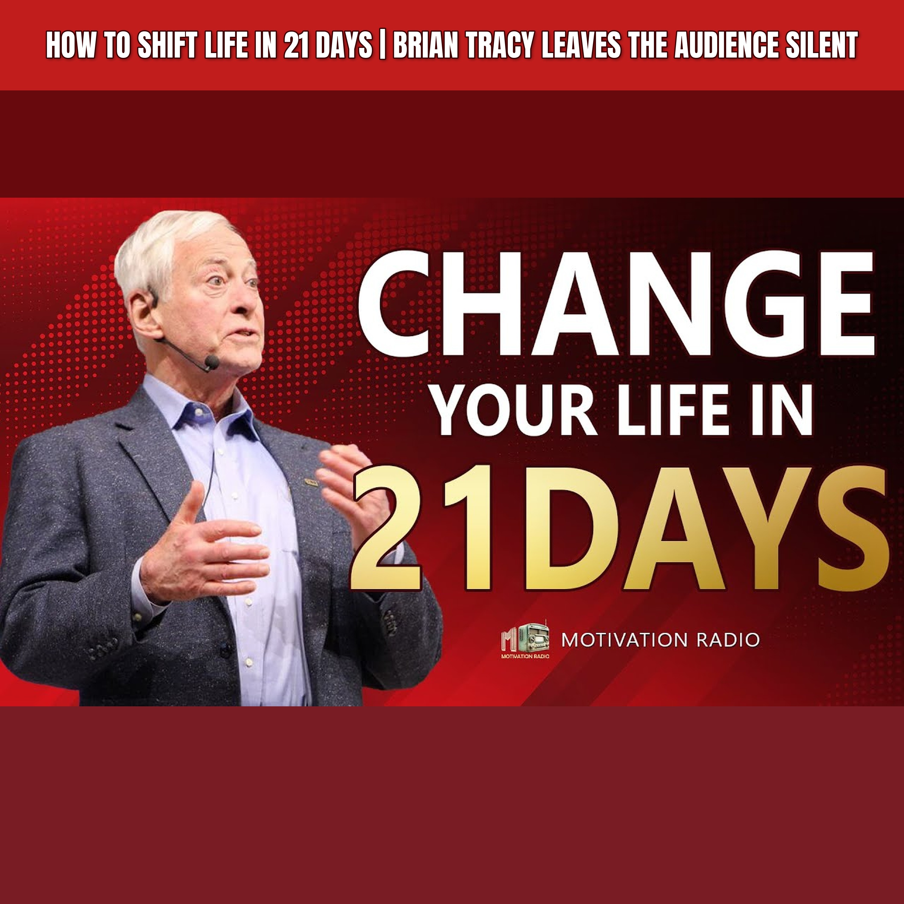 How To SHIFT Life In 21 DAYS | Brian Tracy Leaves The Audience SILENT