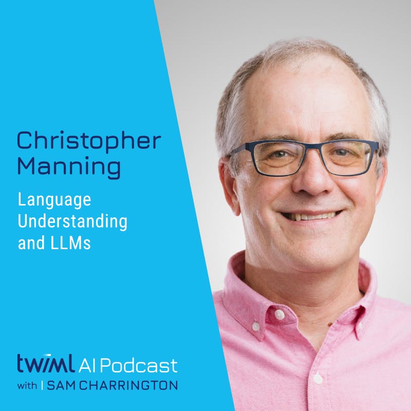 Language Understanding and LLMs with Christopher Manning - #686 Language Understanding and LLMs with Christopher Manning - #686