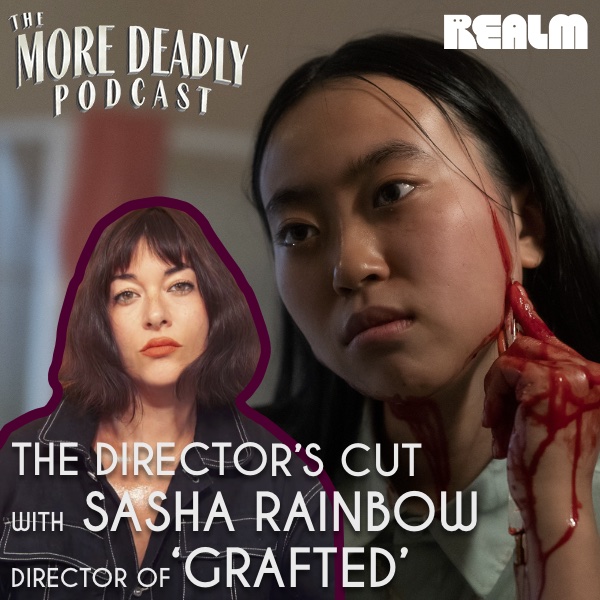 More Deadly - The Director's Cut with Sasha Rainbow of  'Grafted' episode artwork