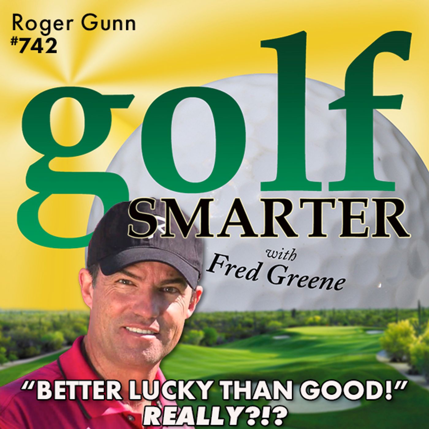 "Better Lucky Than Good!" REALLY?!?? Chatting Golf with Roger Gunn episode artwork