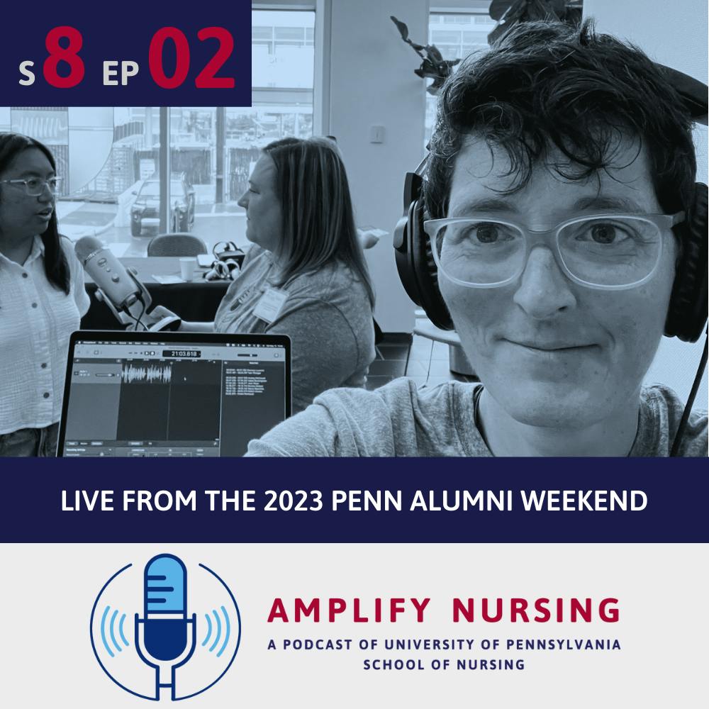 Amplify Nursing Season 8: Episode 02: Live from the 2023 Penn Alumni Weekend