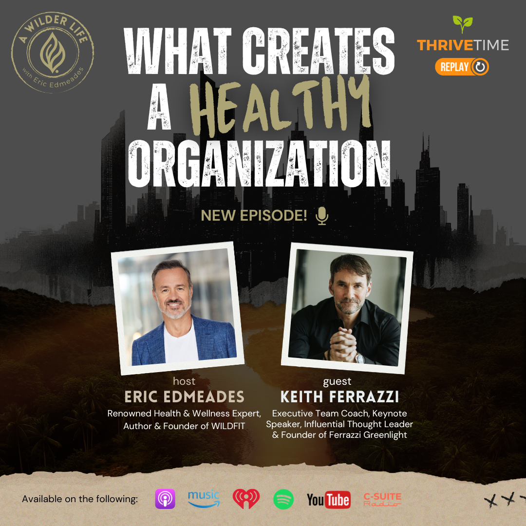 What Creates a Healthy Organization with Keith Ferrazzi