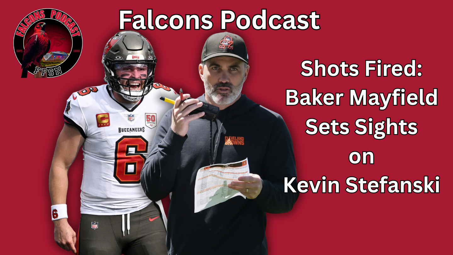 EP 355: Shots Fired: Baker Mayfield Sets Sights on Falcons HC Kevin Stefanski