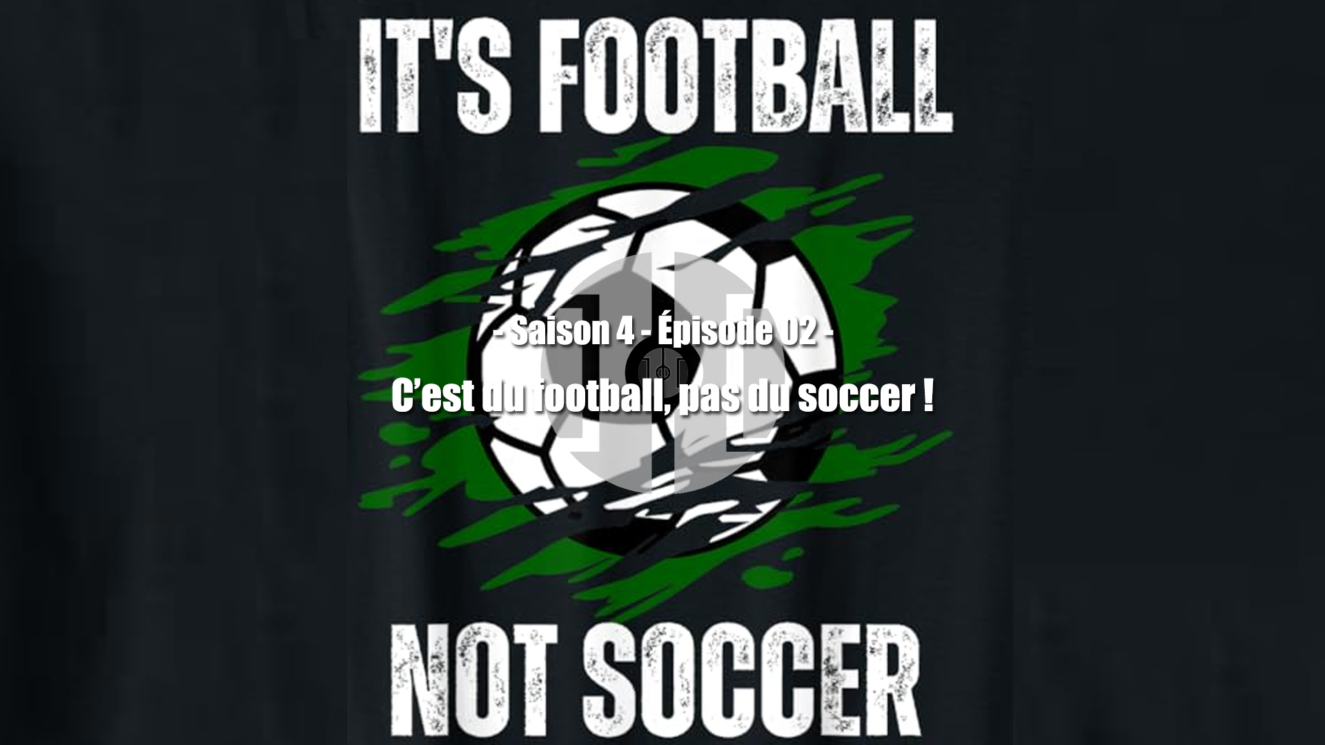 [Temps Additionnel S04E02] C'est du football, pas du soccer !