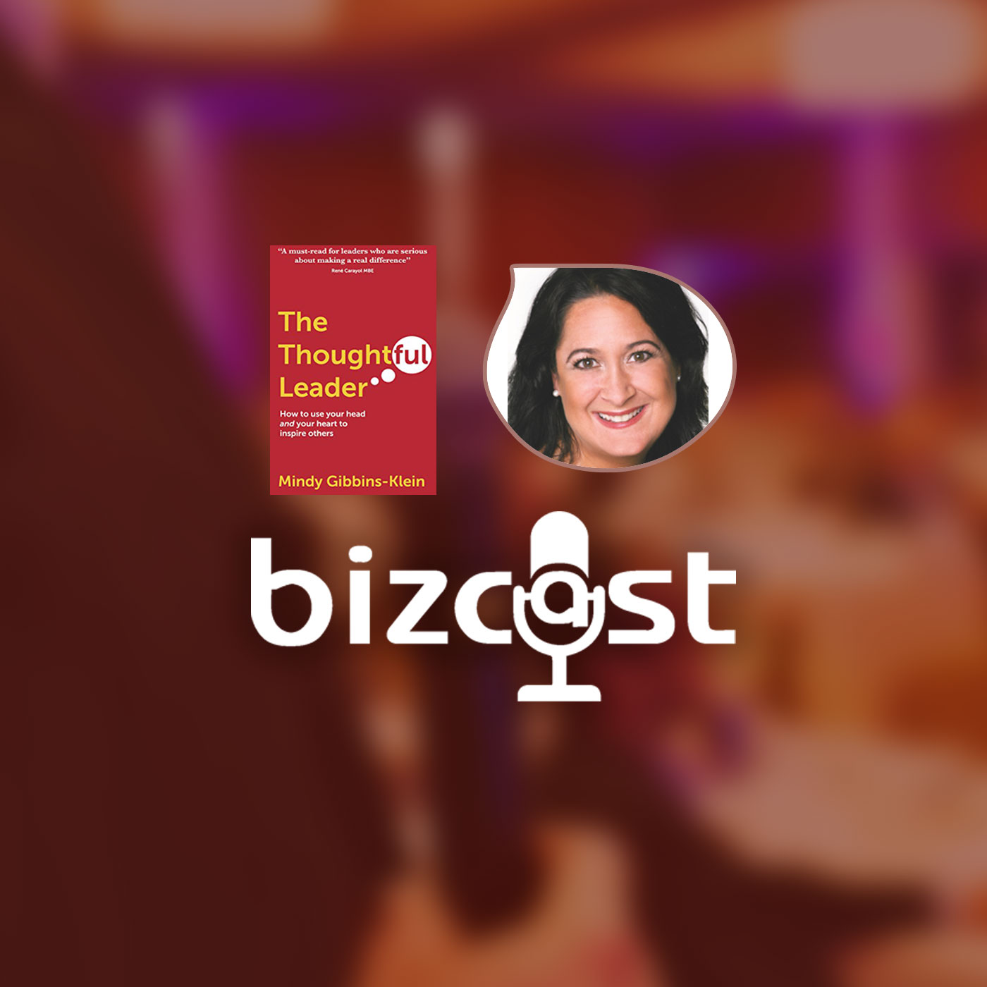 Bizcast :: Mindy Gibbins-Klein - The Thoughtful Leader episode artwork
