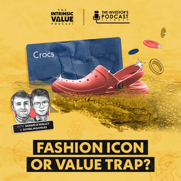 TIVP034: Crocs (CROX): Fashion Icon or Value Trap? w/ Daniel Mahncke & Shawn O’Malley