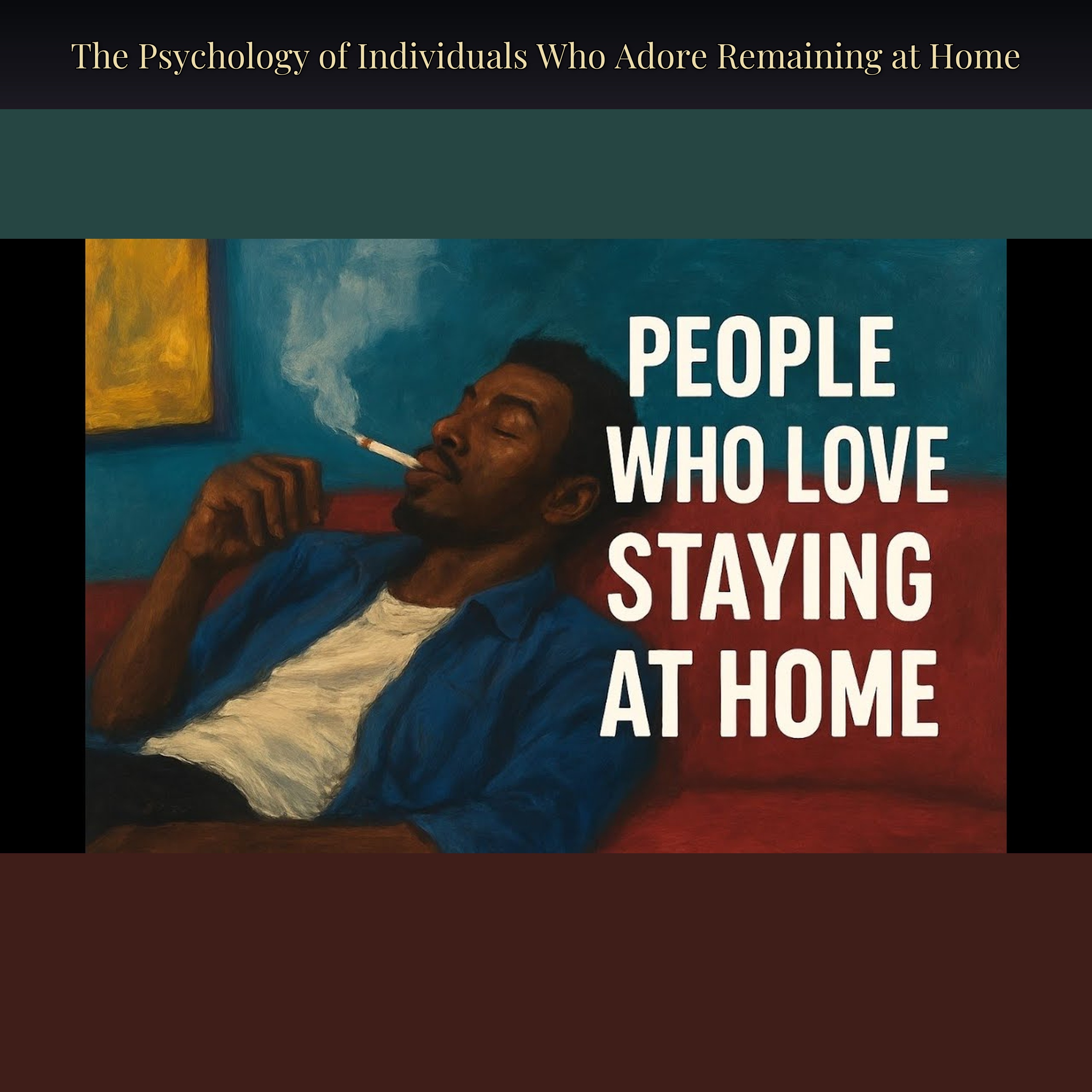The Psychology of Individuals Who Adore Remaining at Home