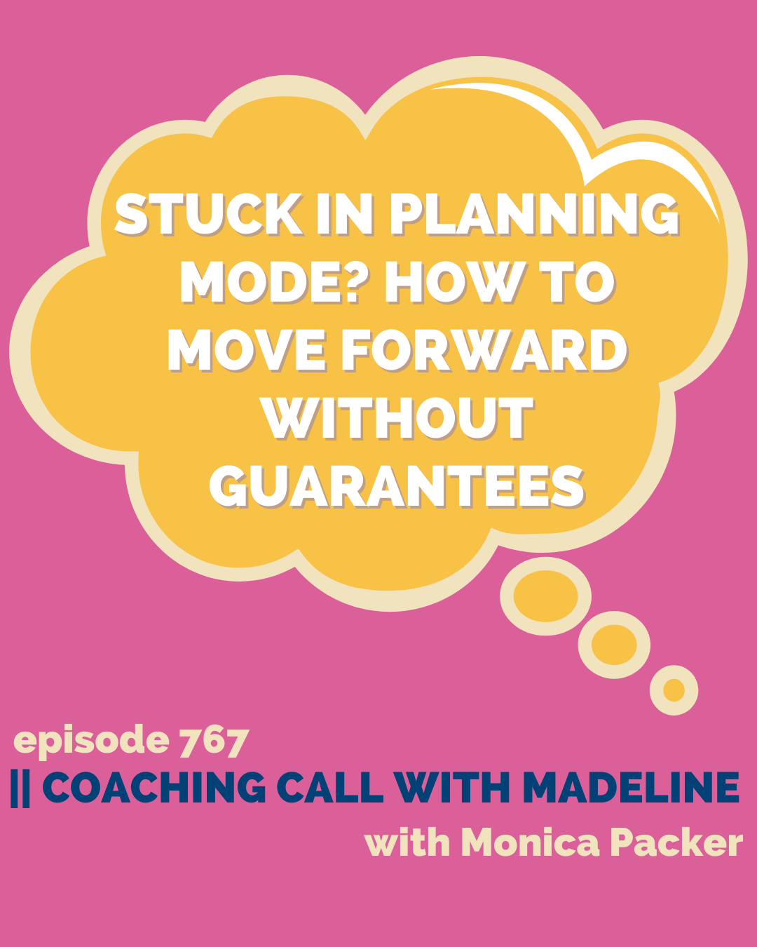 AP 767: Stuck in Planning Mode? How to Move Forward Without Guarantees || Coaching Call with Madeline