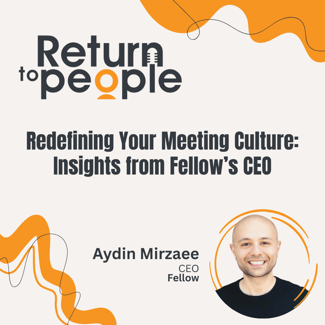 Redefining Your Meeting Culture: Insights from Fellow’s CEO - ep. #008