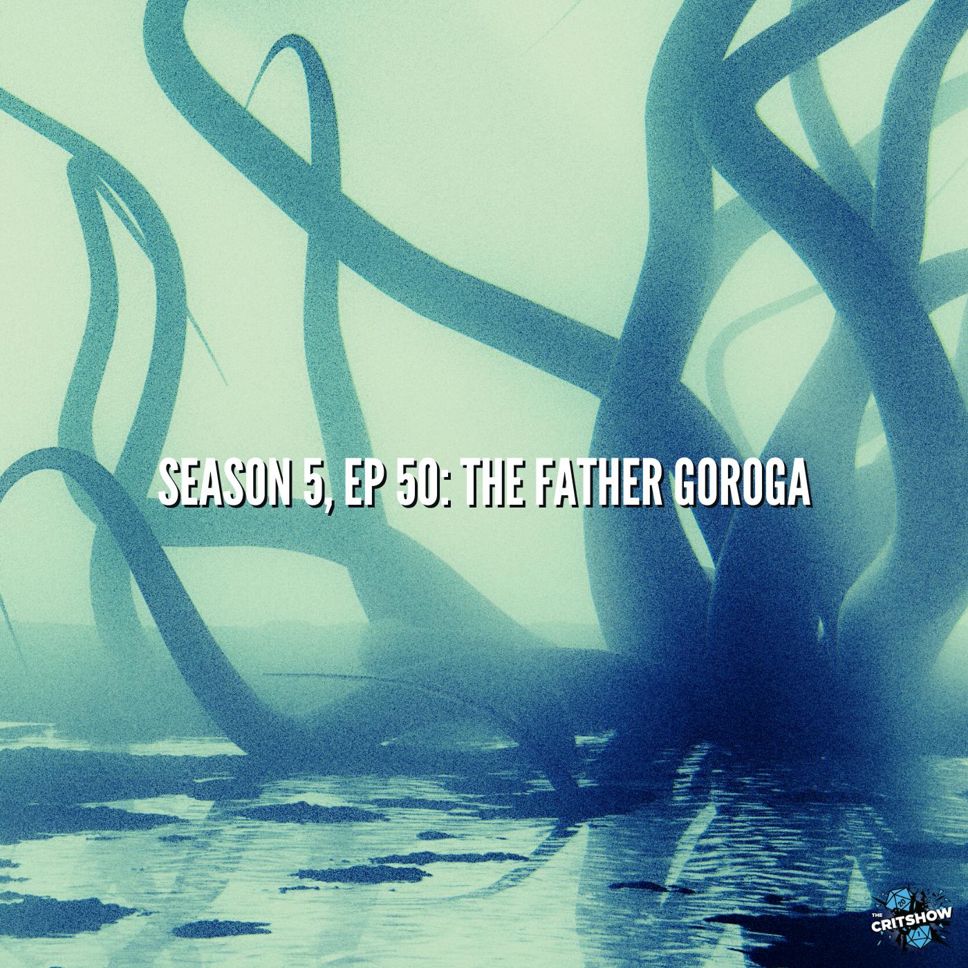 The Father Goroga (S5, E50)