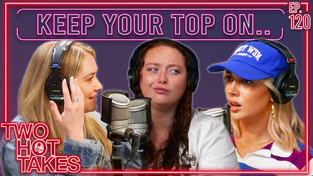120: Keep Your Top On.. Ft. Brianna and Grace!