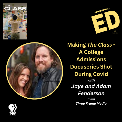 Making 'The Class' - A College Admissions Docuseries Shot During Covid with Filmmakers Jaye and Adam Fenderson