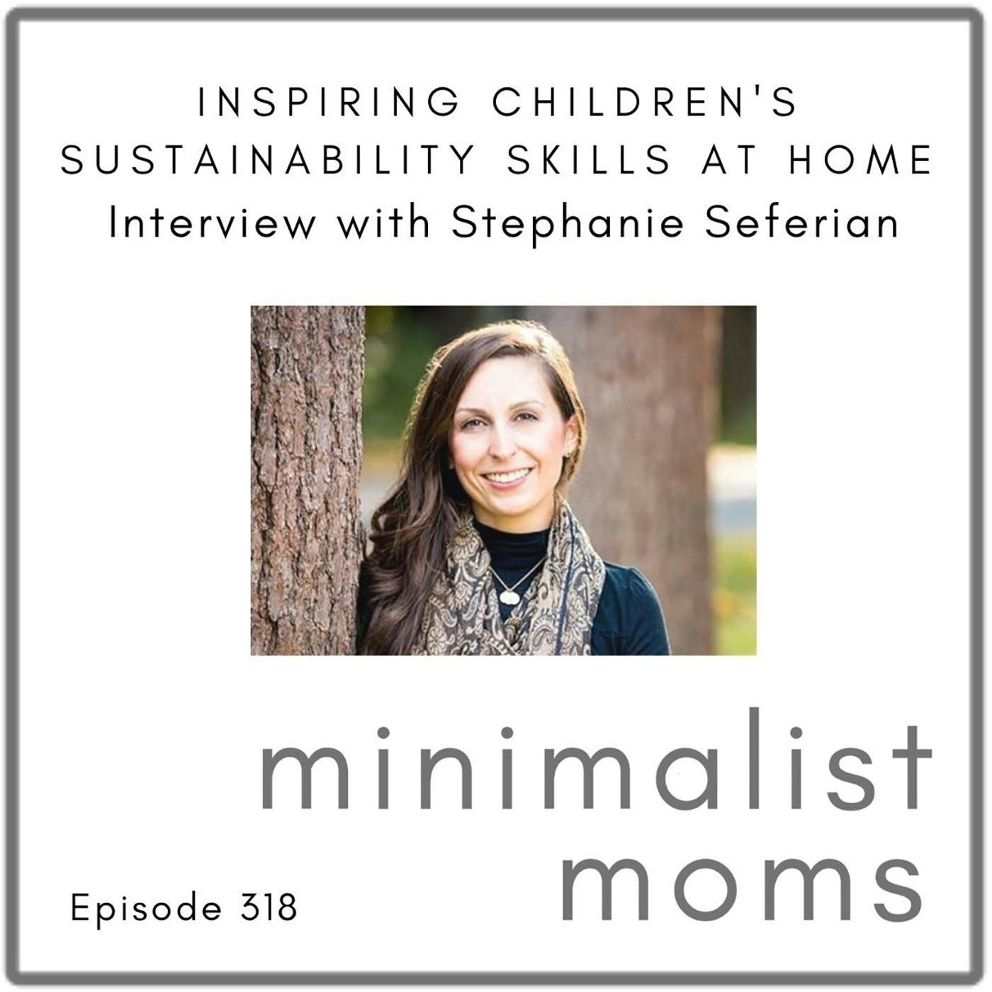 Inspiring Children’s Sustainability Skills at Home with Stephanie Seferian (EP318)