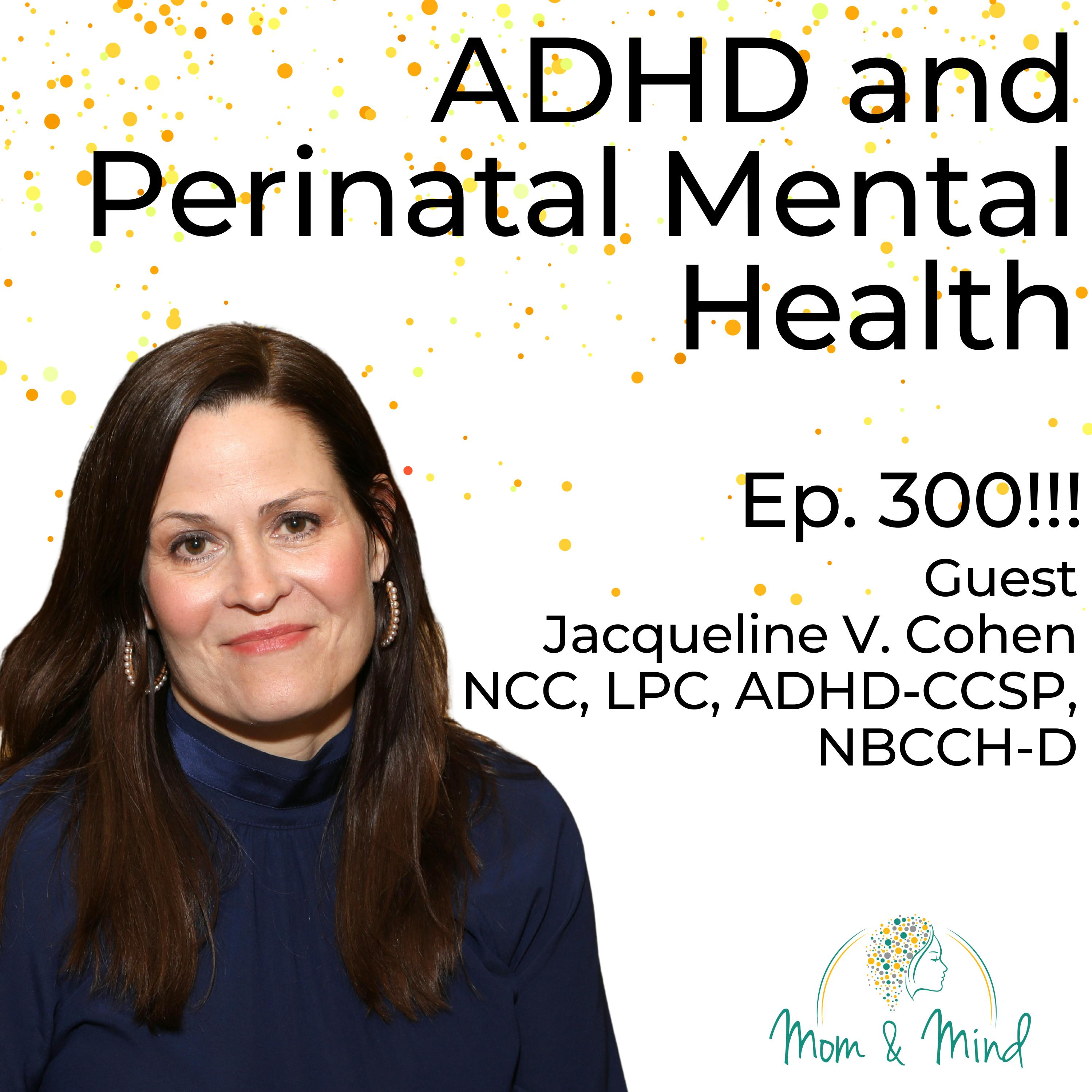 300: ADHD and Perinatal Mental Health with Jacqueline V. Cohen, NCC, LPC, ADHD-CCSP, NBCCH-D