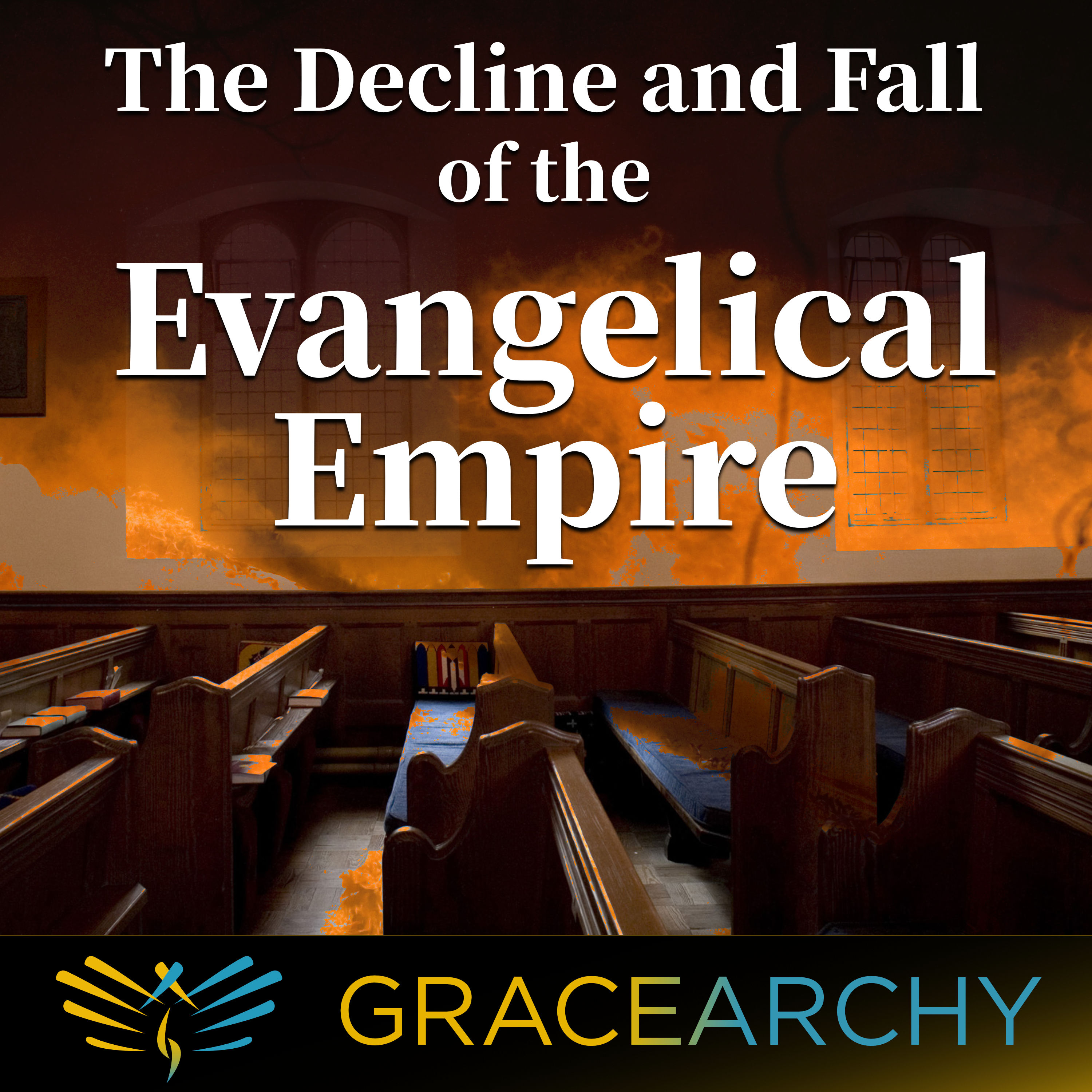 EP63: The Decline and Fall of the Evangelical Empire - Gracearchy with Jim Babka