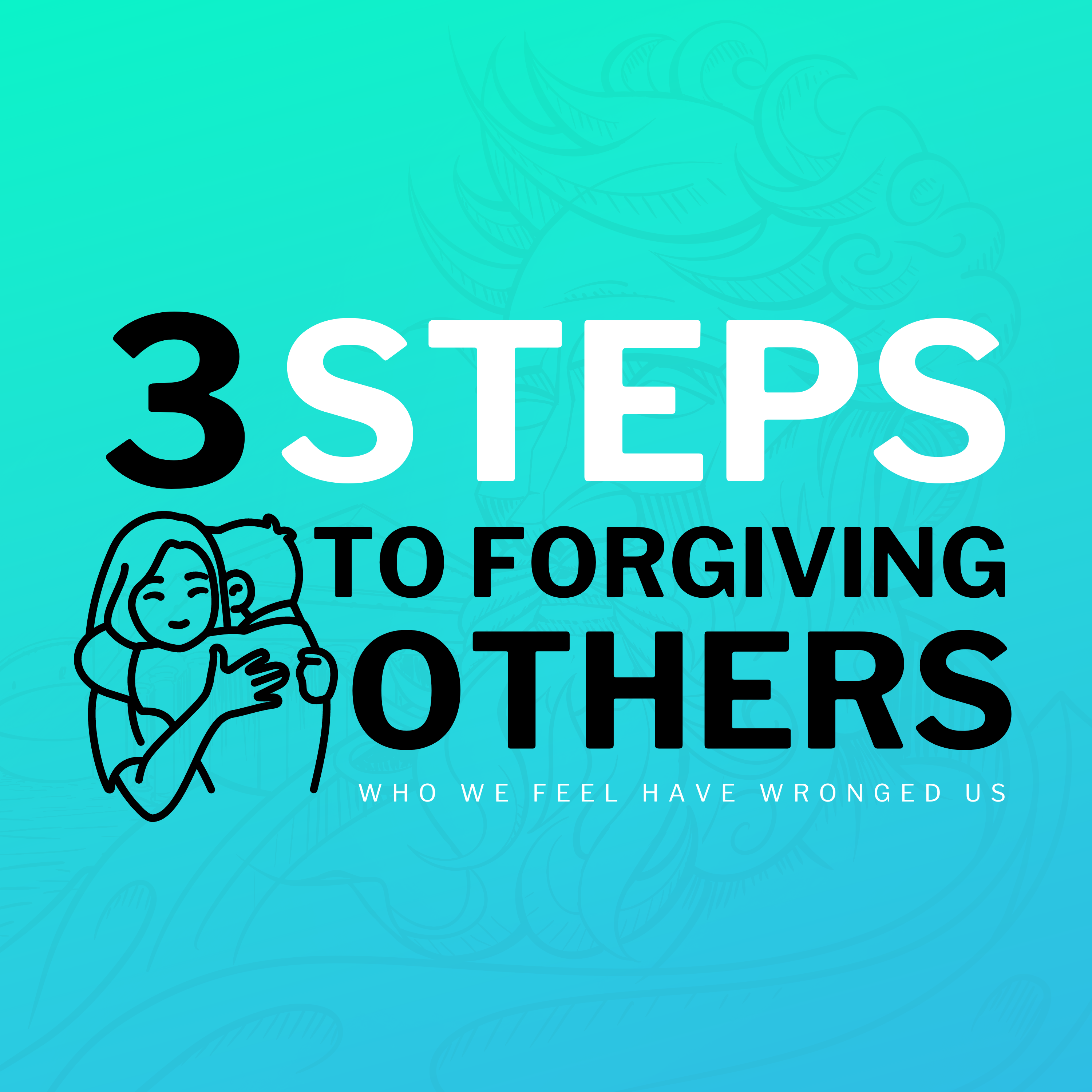 3 Steps To Forgiving Others