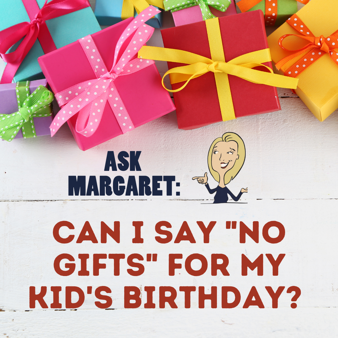 Ask Margaret - Can I Say "No Gifts" For My Kid's Birthday?