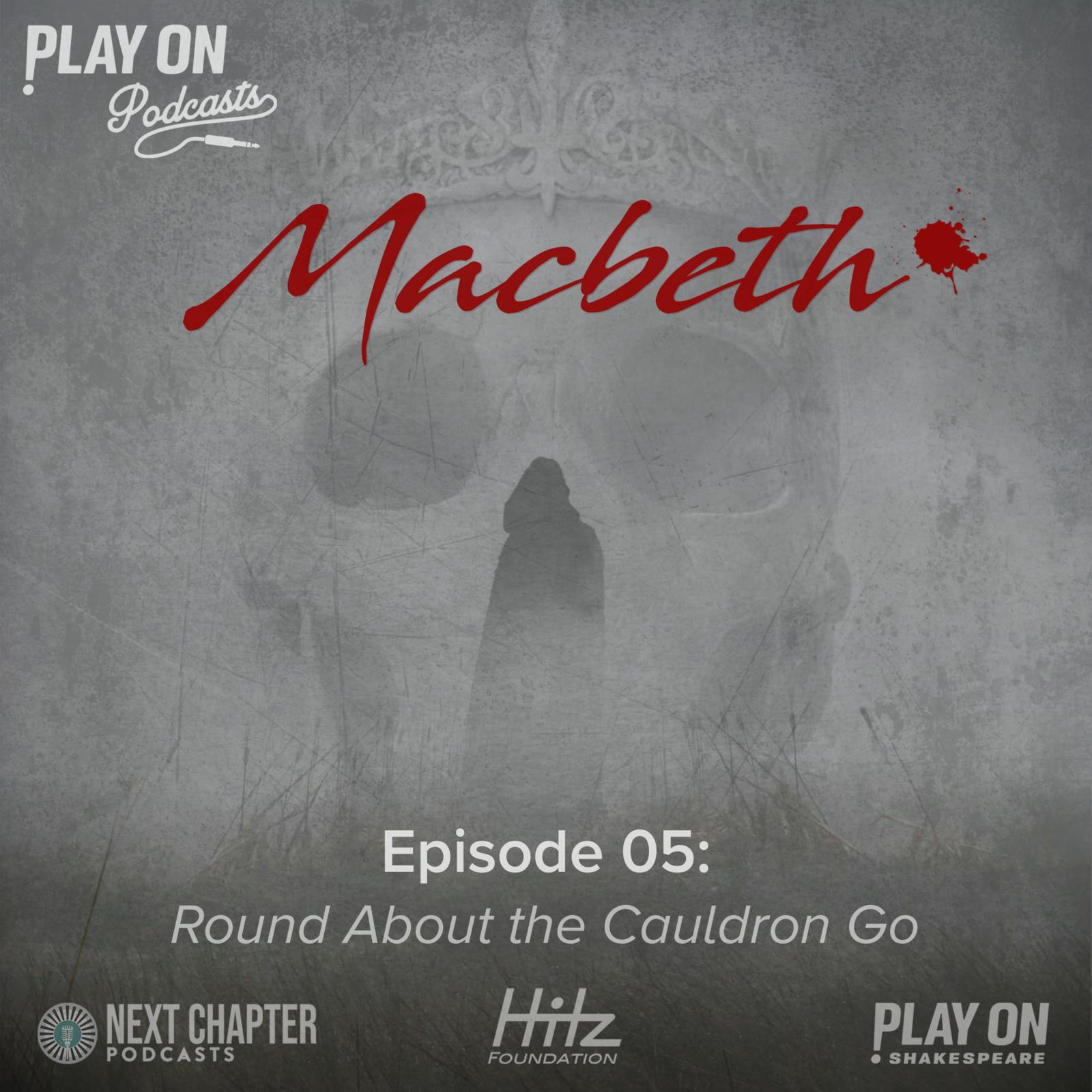 Macbeth - Episode 5 - Round About the Cauldron Go