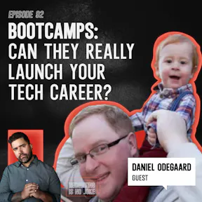 Episode 92: Bootcamps: Can They Really Launch Your Tech Career with Daniel Odegaard