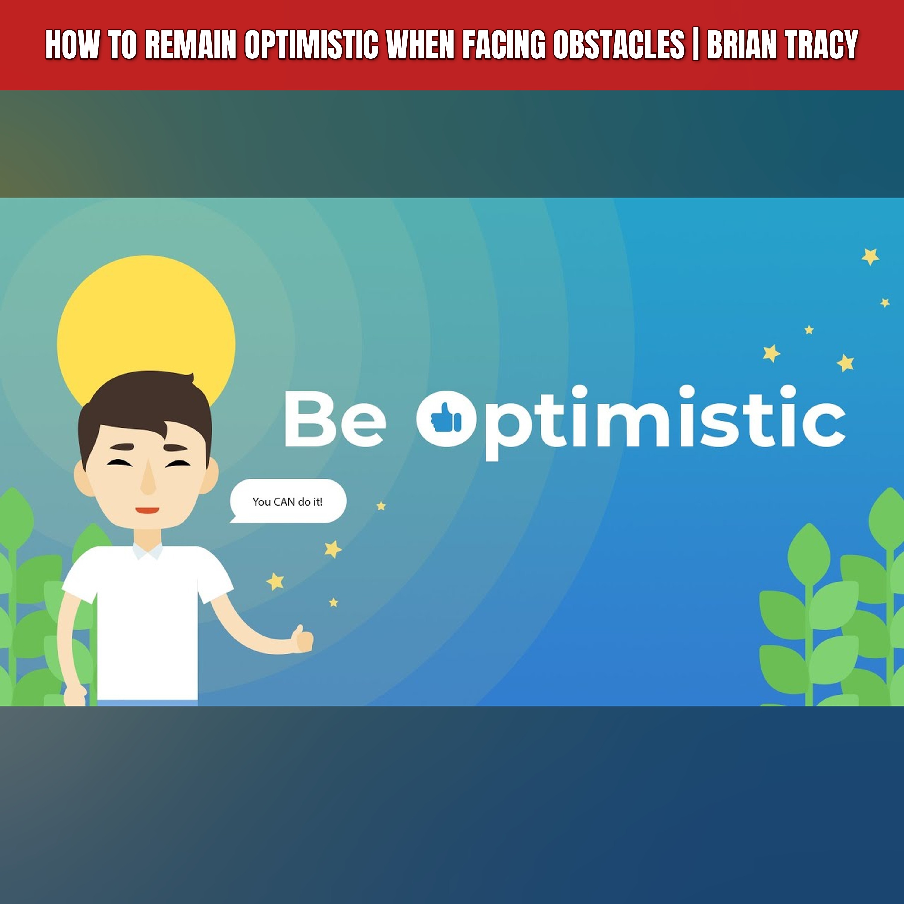 How to Remain Optimistic When Facing Obstacles | Brian Tracy episode artwork