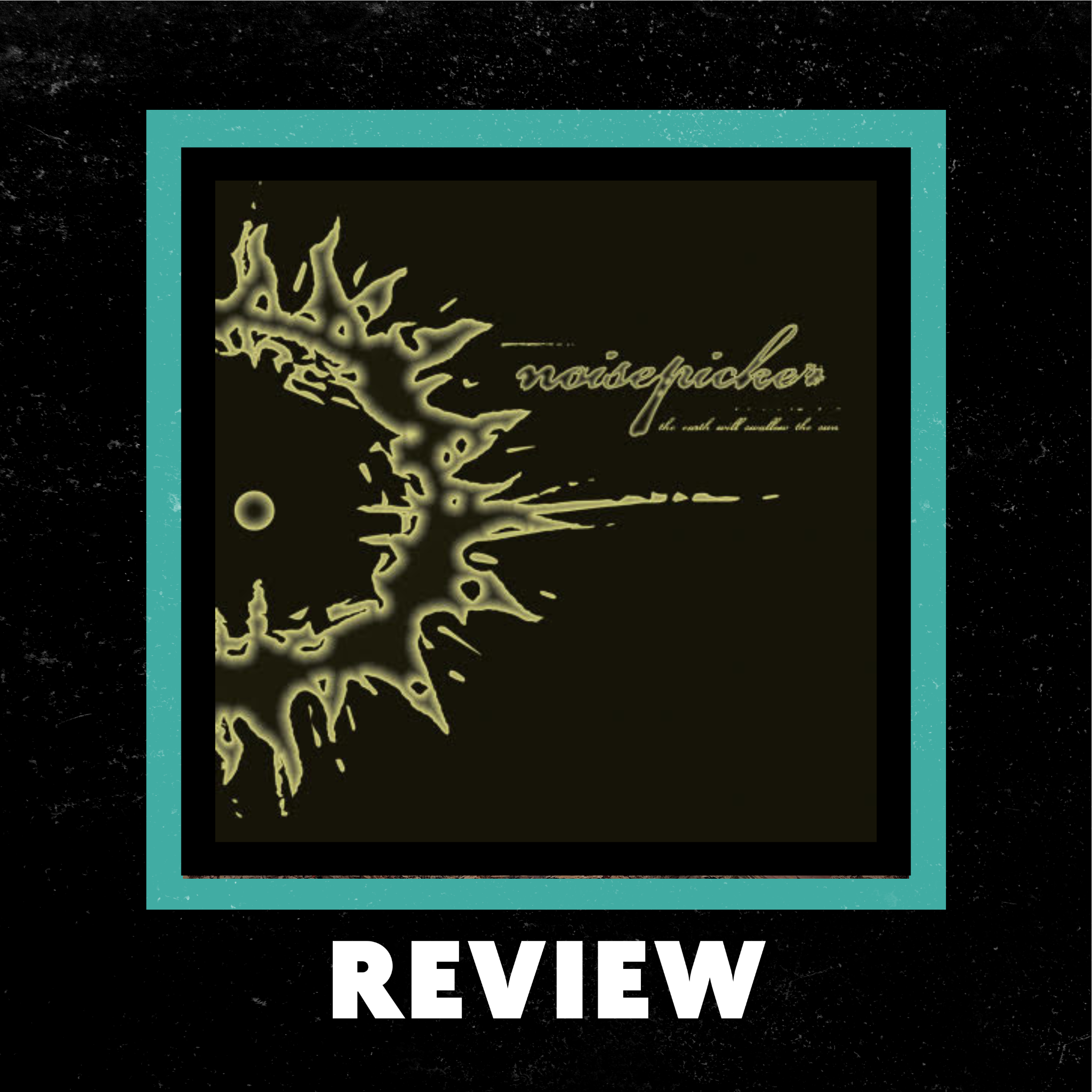 "Noisepicker's Raw Power: 'The Earth Will Swallow The Sun'" Review by Ray Wheeler episode artwork