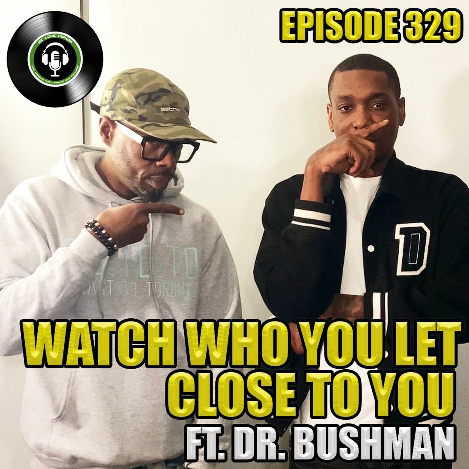 Episode 329 | Watch Who You Let Close To You ft. Dr. Bushman | We Love Hip Hop Podcast episode artwork