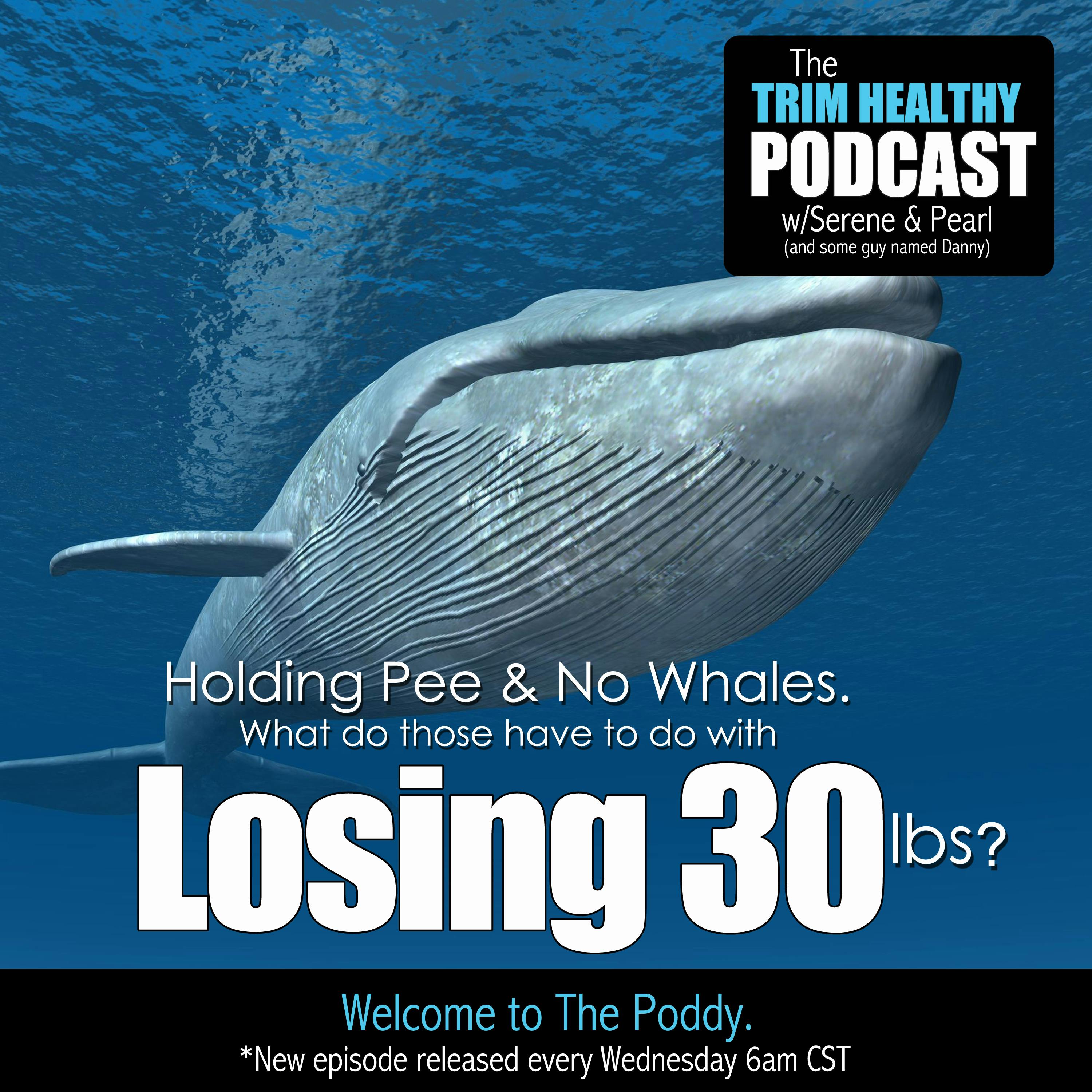 Ep. 128: Holding Pee & No Whales.