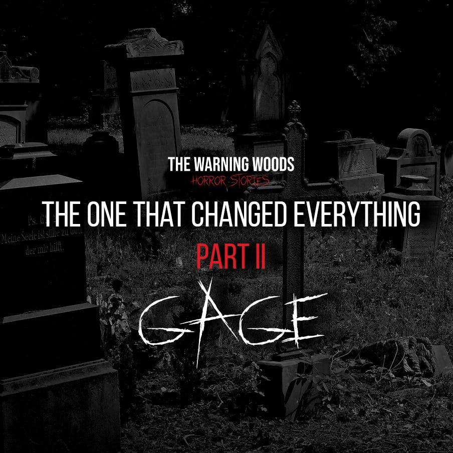 The One That Changed Everything (Part 2) - Gage