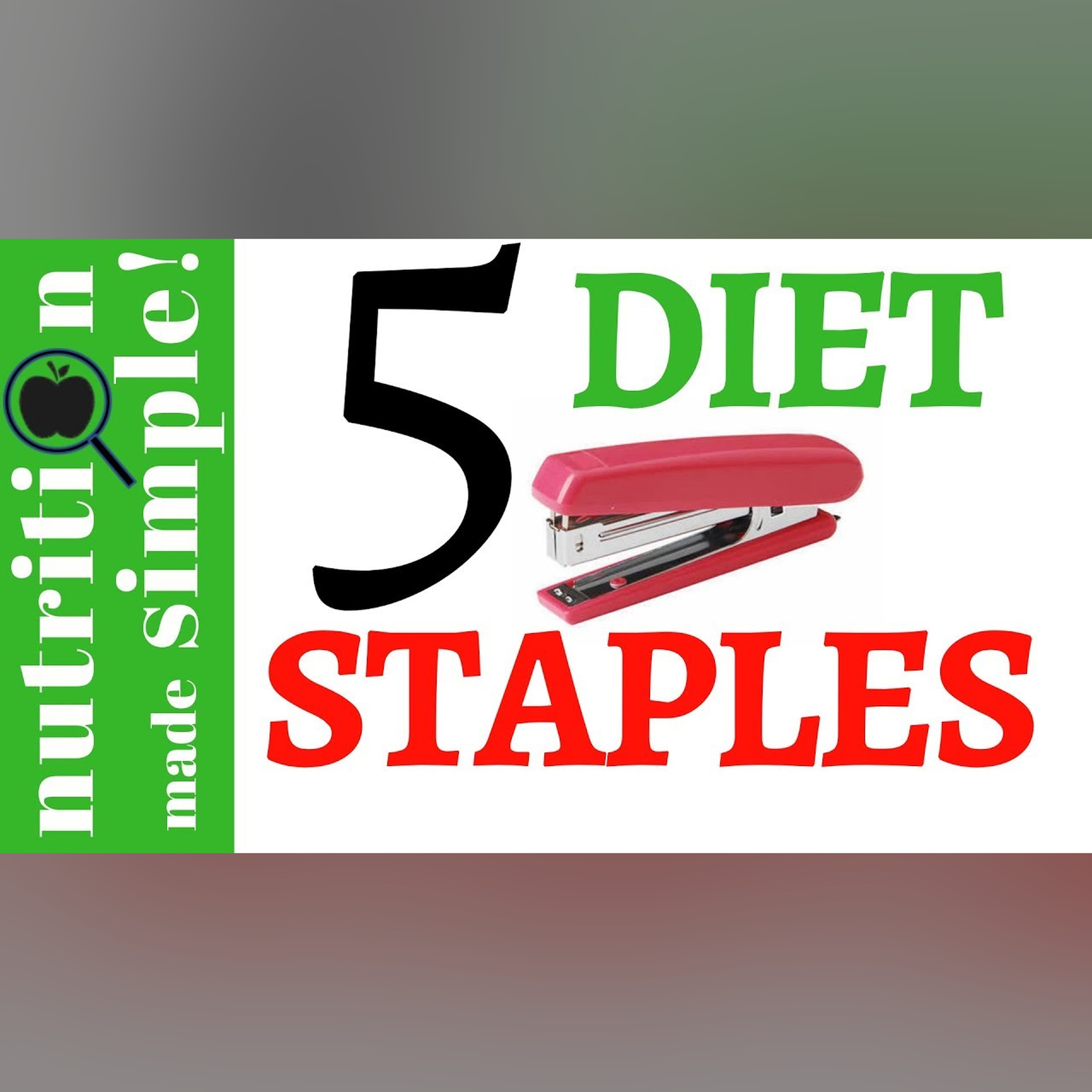 The 5 staples of a healthy diet (Don't remove... replace!)