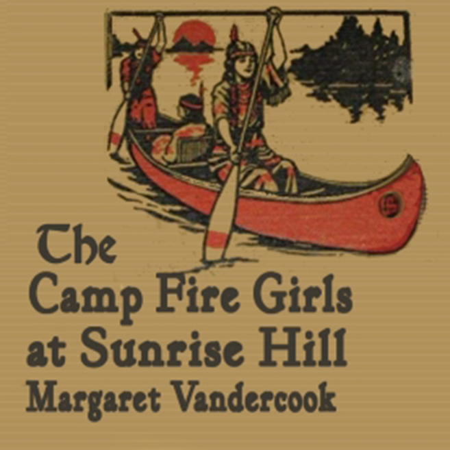 The Camp Fire Girls at Sunrise Hill by Margaret Vandercook ~ Full Audiobook