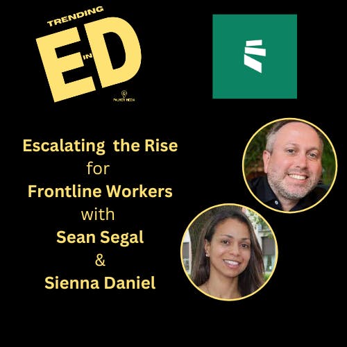 Escalating the Rise for Frontline Workers with Sean Segal and Sienna Daniel