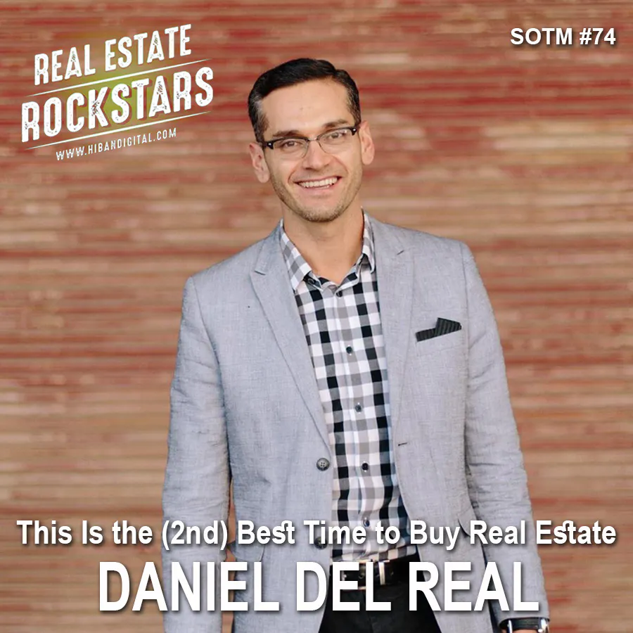 SOTM 74: This Is the (2nd) Best Time to Buy Real Estate – Daniel Del Real