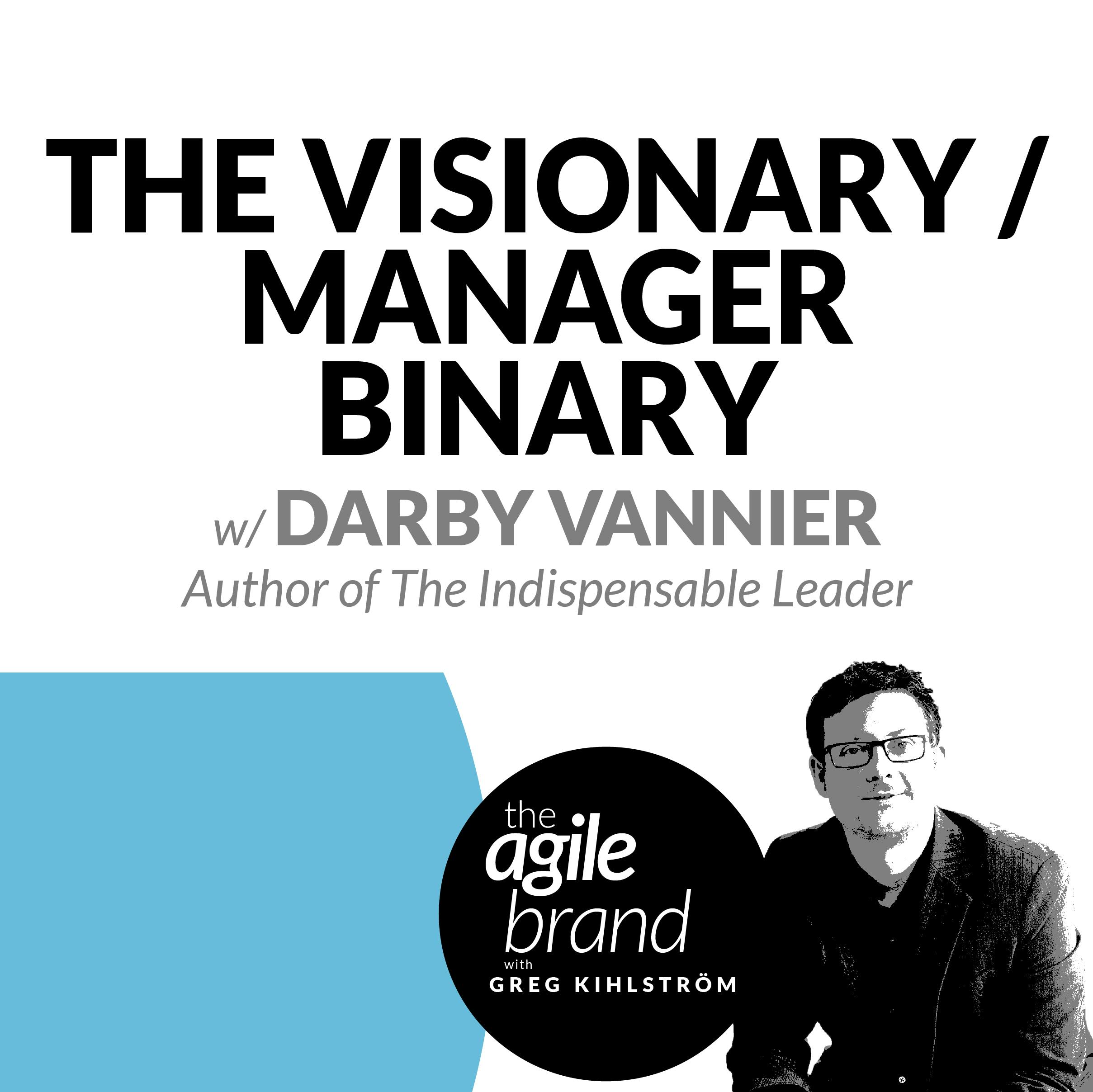 The Visionary / Manager Binary with Darby Vannier, author of The Indispensable Leader
