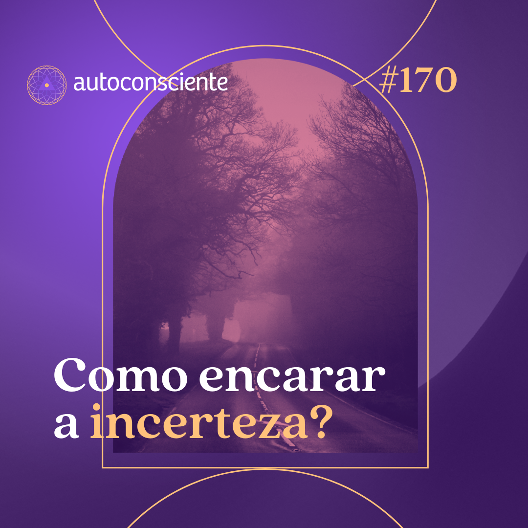 170. Como encarar a incerteza?