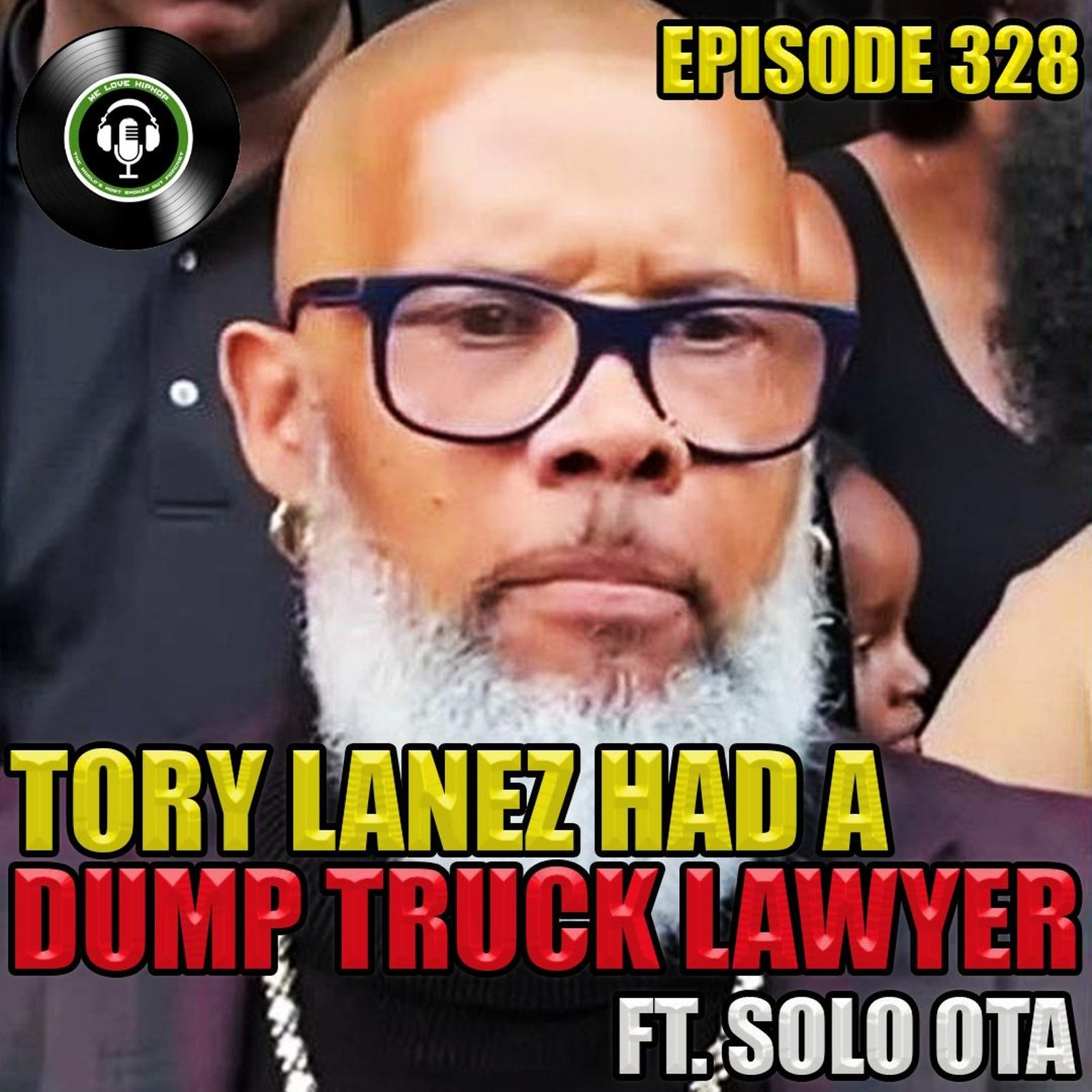 Episode 328 | TORY LANEZ GOT A DUMP TRUCK LAWYER ft. SOLO OTA | We Love Hip Hop Podcast episode artwork