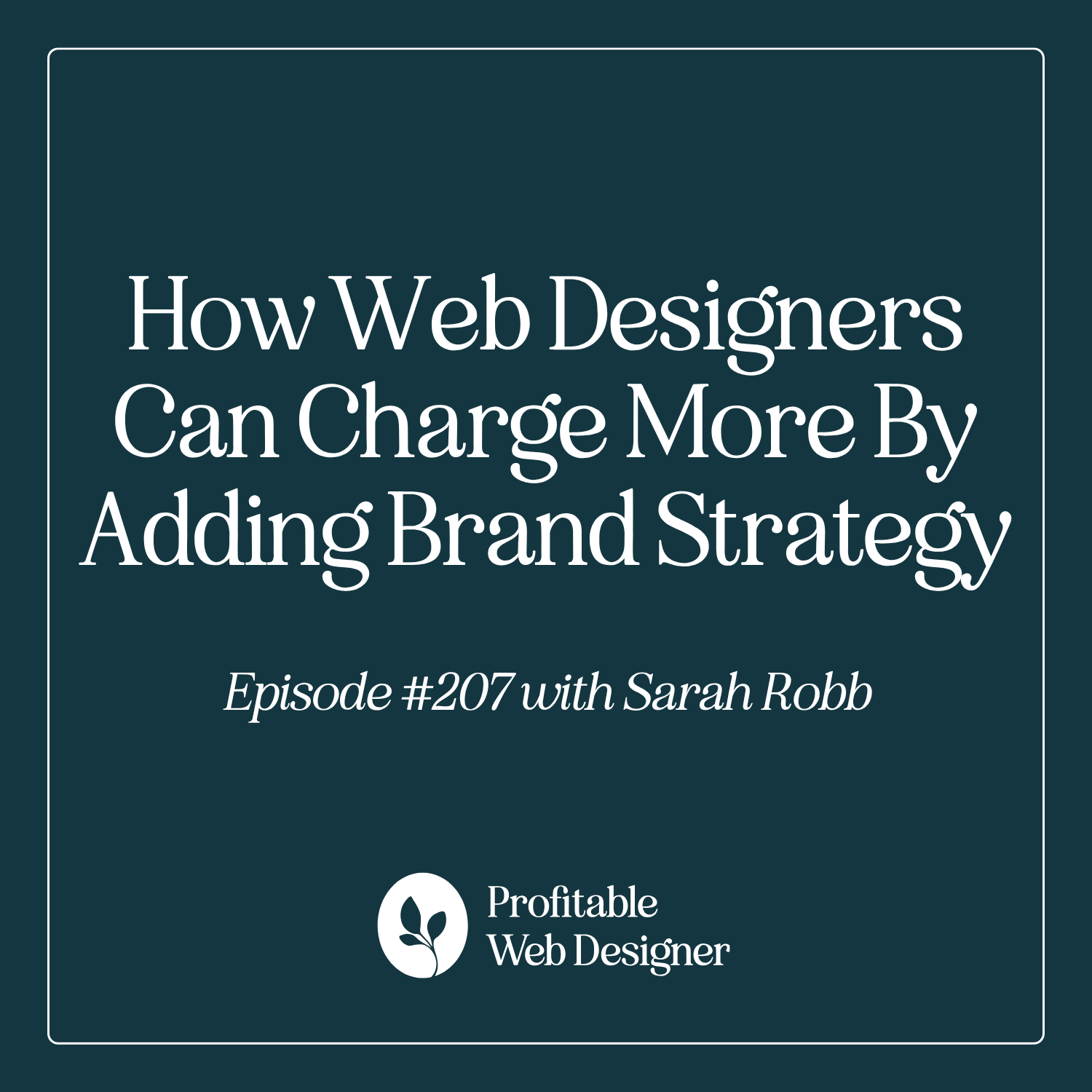 How Web Designers Can Charge More By Adding Brand Strategy with Sarah Robb EP 207 episode artwork