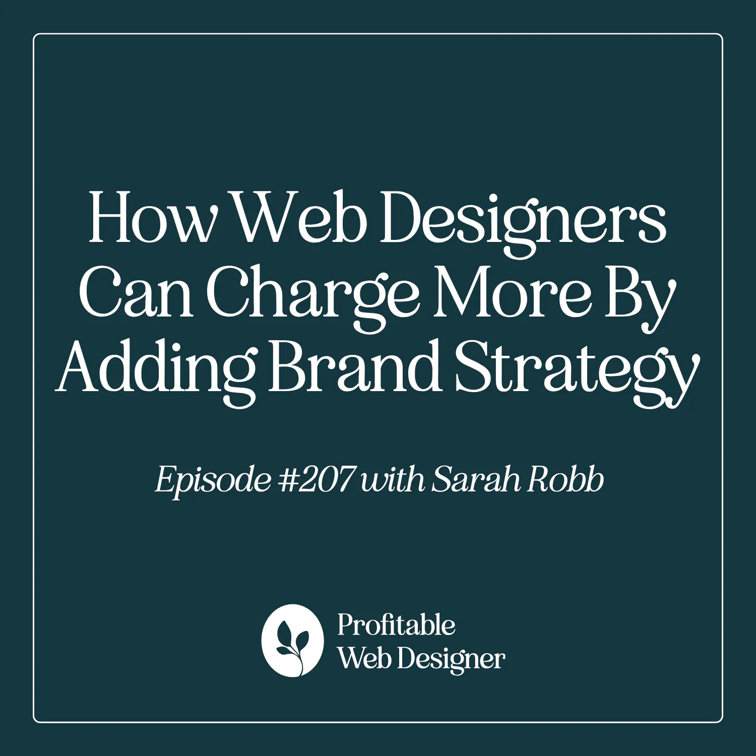 How Web Designers Can Charge More By Adding Brand Strategy with Sarah Robb EP 207 episode artwork