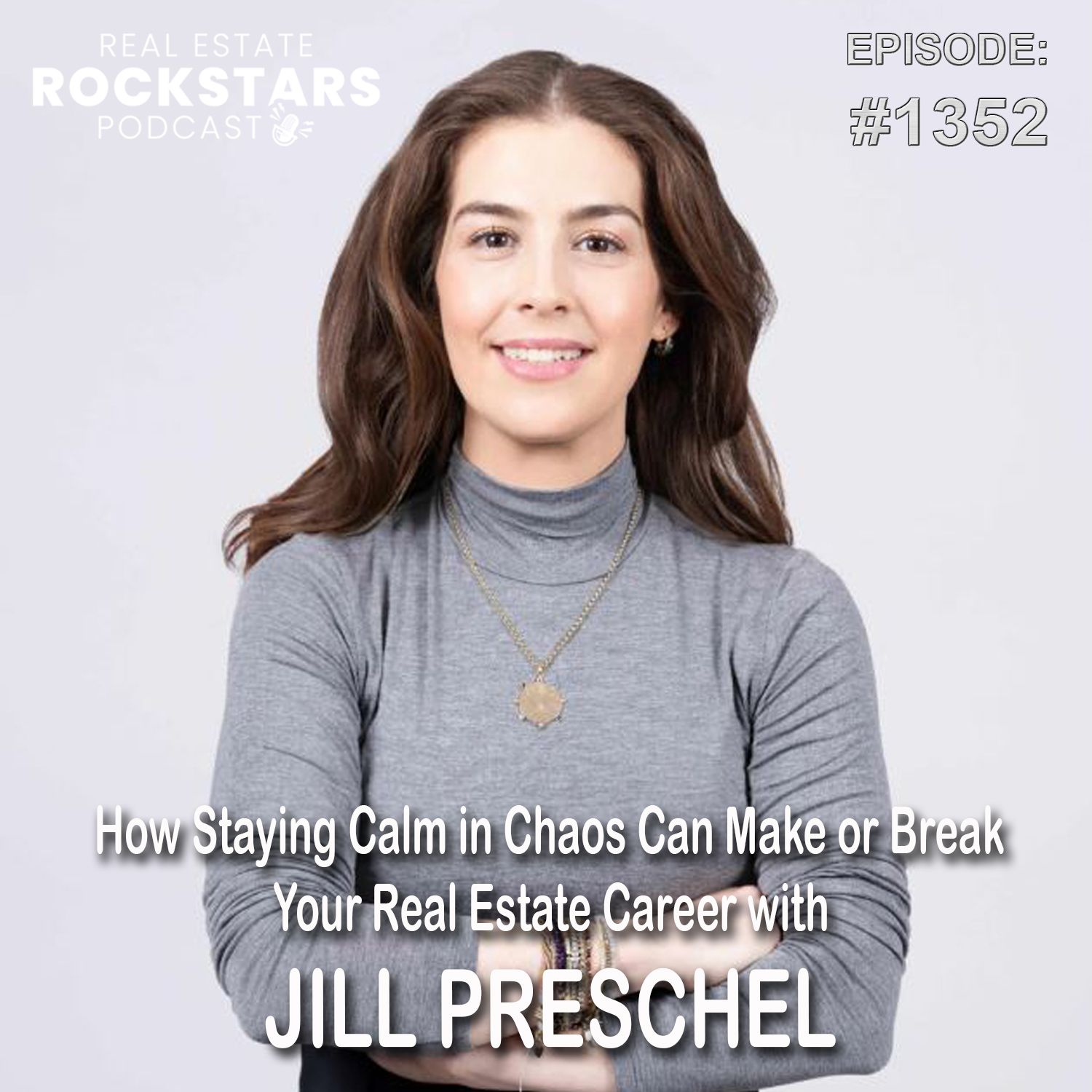 1352: How Staying Calm in Chaos Can Make or Break Your Real Estate Career with Jill Preschel