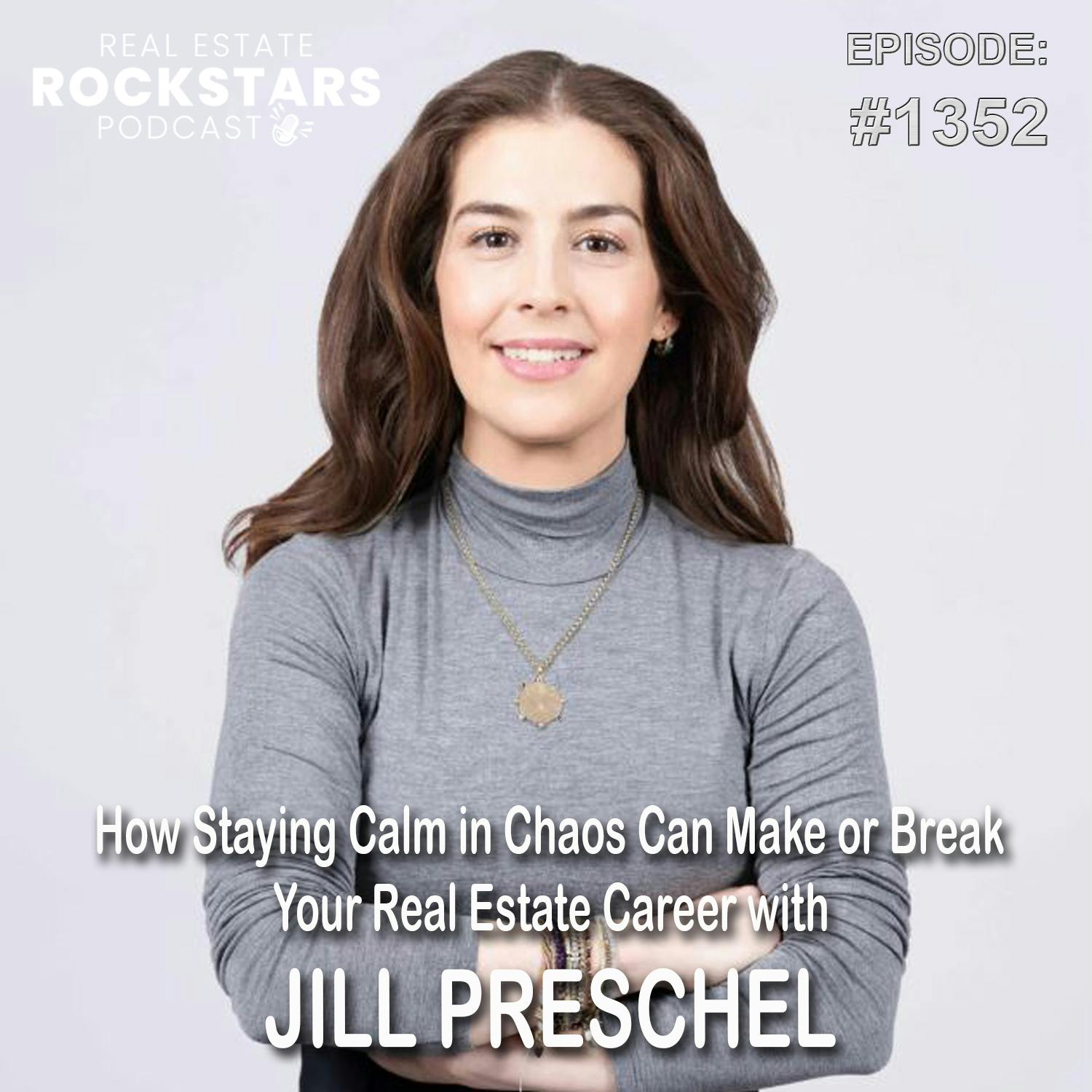 1352: How Staying Calm in Chaos Can Make or Break Your Real Estate Career with Jill Preschel 1352: How Staying Calm in Chaos Can Make or Break Your Real Estate Career with Jill Preschel