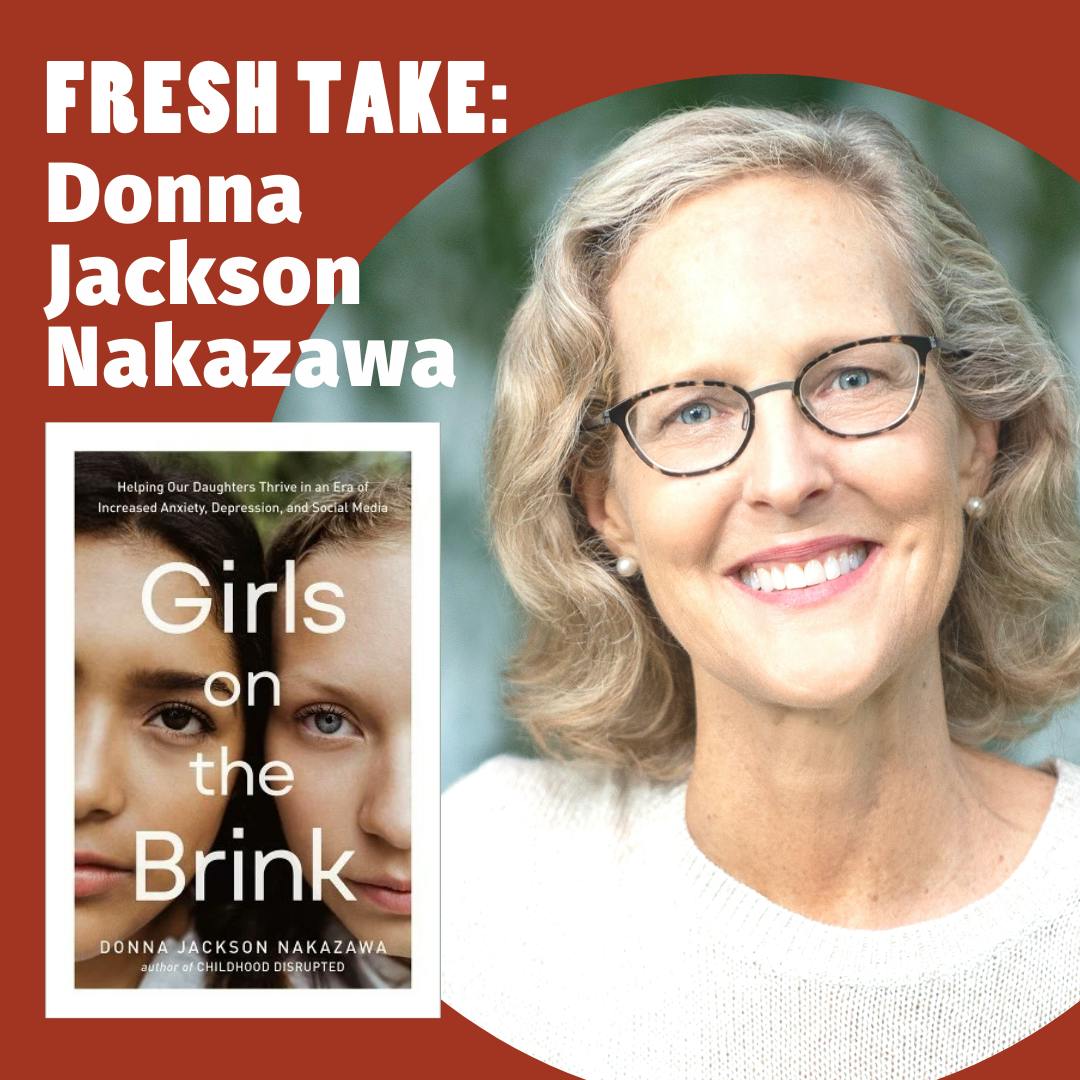 Fresh Take: Donna Jackson Nakazawa on Helping Our Daughters Thrive Image